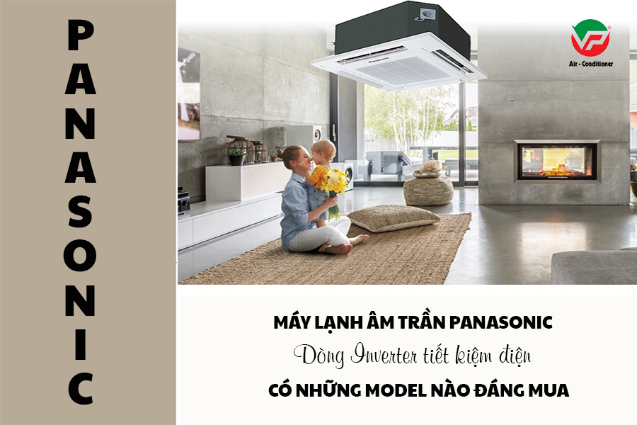 Đánh giá chi tiết: Ưu điểm vượt trội của máy lạnh âm trần Panasonic 3.5 HP Inverter
